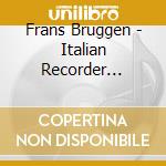 Frans Bruggen - Italian Recorder Sonatas cd musicale di Bruggen ed vol2 vari
