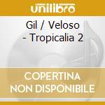 Gil / Veloso - Tropicalia 2 cd musicale di GIL GILBERTO/VELOSO CAETANO