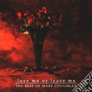 Mary Coughlan - Love Me Or Leave Me - The Best Of cd musicale di COUGHLAN MARY