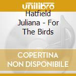 Hatfield Juliana - For The Birds cd