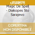 Magic De Spell - Diakopes Sto Sarajevo cd