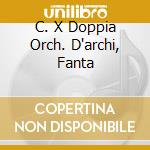 C. X Doppia Orch. D'archi, Fanta