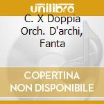 C. X Doppia Orch. D'archi, Fanta cd
