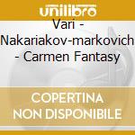 Vari - Nakariakov-markovich - Carmen Fantasy cd musicale di VARI\NAKARIAKOV-MARK