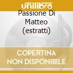 Passione Di Matteo (estratti) cd