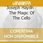Joseph Haydn - The Magic Of The Cello cd