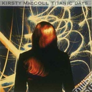 Kirsty Maccoll - Titanic Days cd musicale di MCCOLL KIRSTY