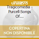 Tragicomedia - Purcell:Songs Of Welcome&Farew cd