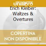 Erich Kleiber: Waltzes & Overtures cd musicale di STRAUSS J./KLEIBER