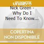 Nick Green - Why Do I Need To Know Cd cd