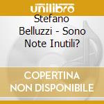Stefano Belluzzi - Sono Note Inutili? cd musicale di BELLUZZI STEFANO