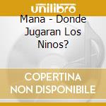 Mana - Donde Jugaran Los Ninos? cd