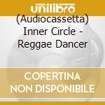 (Audiocassetta) Inner Circle - Reggae Dancer cd