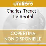 Charles Trenet - Le Recital cd musicale di Charles Trenet
