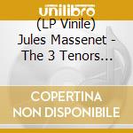 (LP Vinile) Jules Massenet - The 3 Tenors (2 Lp) vinile
