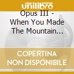Opus III - When You Made The Mountain Anglais cd