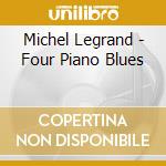 Michel Legrand - Four Piano Blues cd musicale di Michael Legrand