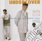 Undercover - Ain'T No Stoppin'Us cd