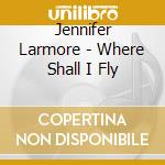Jennifer Larmore - Where Shall I Fly
