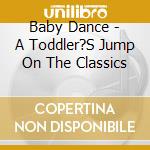 Baby Dance - A Toddler?S Jump On The Classics cd