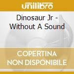 Dinosaur Jr - Without A Sound cd
