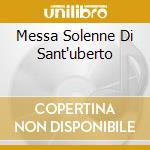 Messa Solenne Di Sant'uberto cd musicale di SCONOSCIUTO/ALAIN