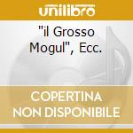 'il Grosso Mogul', Ecc. cd