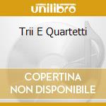 Trii E Quartetti