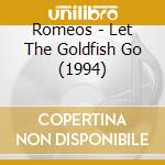 Romeos - Let The Goldfish Go (1994) cd