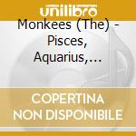 Monkees (The) - Pisces, Aquarius, Capricorn & Jones Ltd. cd musicale di Monkees (The)