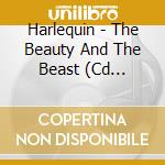Harlequin - The Beauty And The Beast (Cd Single) cd