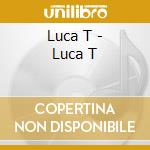 Luca T - Luca T cd