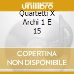 Quartetti X Archi 1 E 15 cd