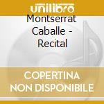 Montserrat Caballe - Recital cd musicale di RECITAL: CABALLE