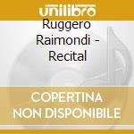 Ruggero Raimondi - Recital cd musicale di RECITAL: RAIMONDI