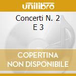 Concerti N. 2 E 3 cd