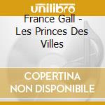 France Gall - Les Princes Des Villes cd musicale di France Gall