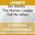 Ian Stanley - The Human League Tell Me When cd