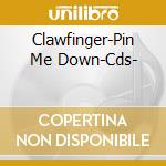 Clawfinger-Pin Me Down-Cds- cd