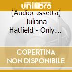 (Audiocassetta) Juliana Hatfield - Only Everything cd