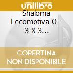 Shaloma Locomotiva O - 3 X 3 + 1 cd