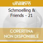 Schmoelling & Friends - 21 cd