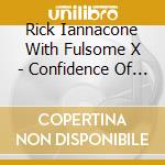 Rick Iannacone With Fulsome X - Confidence Of Uncertainty cd