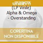 (LP Vinile) Alpha & Omega - Overstanding vinile