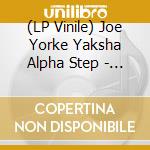 (LP Vinile) Joe Yorke Yaksha Alpha Step - Rocking Ship Wrecking Ship (7