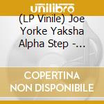 (LP Vinile) Joe Yorke Yaksha Alpha Step - Rocking Ship Wrecking Ship (7') vinile