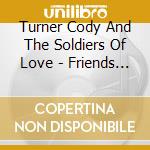 Turner Cody And The Soldiers Of Love - Friends In High Places cd