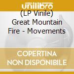 (LP Vinile) Great Mountain Fire - Movements vinile