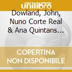 Dowland, John, Nuno Corte Real & Ana Quintans - Time Stands Still cd
