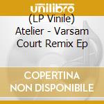 (LP Vinile) Atelier - Varsam Court Remix Ep cd